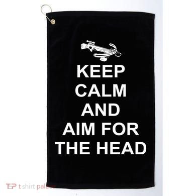 Keep Calm and Aim For The Head Golf Towel