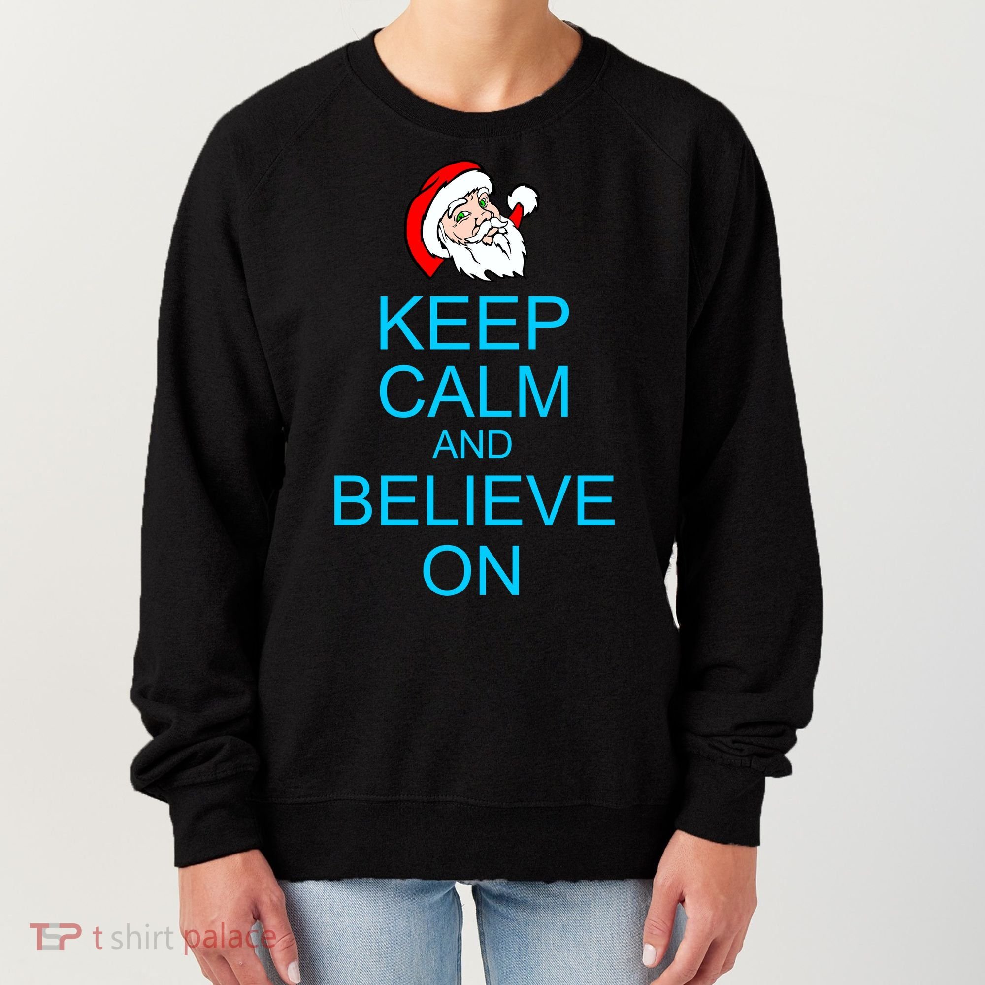 Keep Calm And Believe On Santa Christmas Women's Sweatshirt