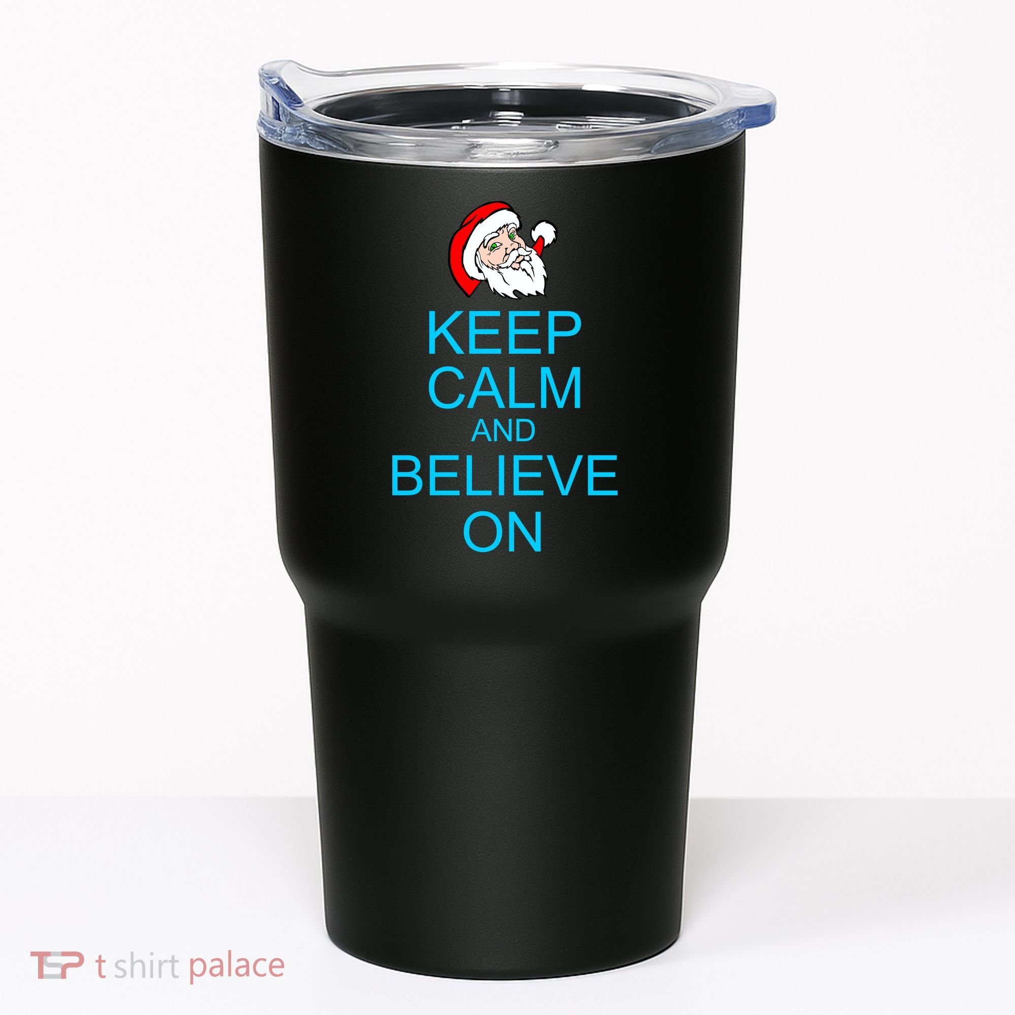 Keep Calm And Believe On Santa Christmas Tumbler