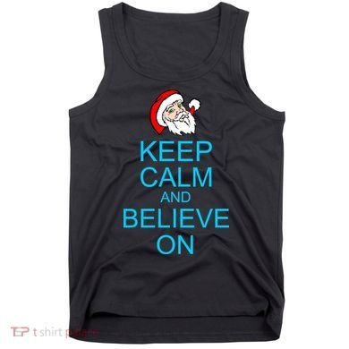 Keep Calm And Believe On Santa Christmas Tank Top