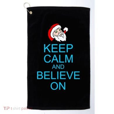 Keep Calm And Believe On Santa Christmas Golf Towel