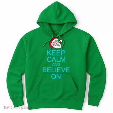 Keep Calm And Believe On Santa Christmas Hoodie
