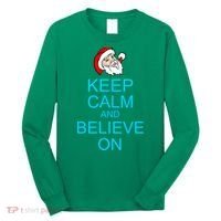 Keep Calm And Believe On Santa Christmas Long Sleeve Shirt thumb 0