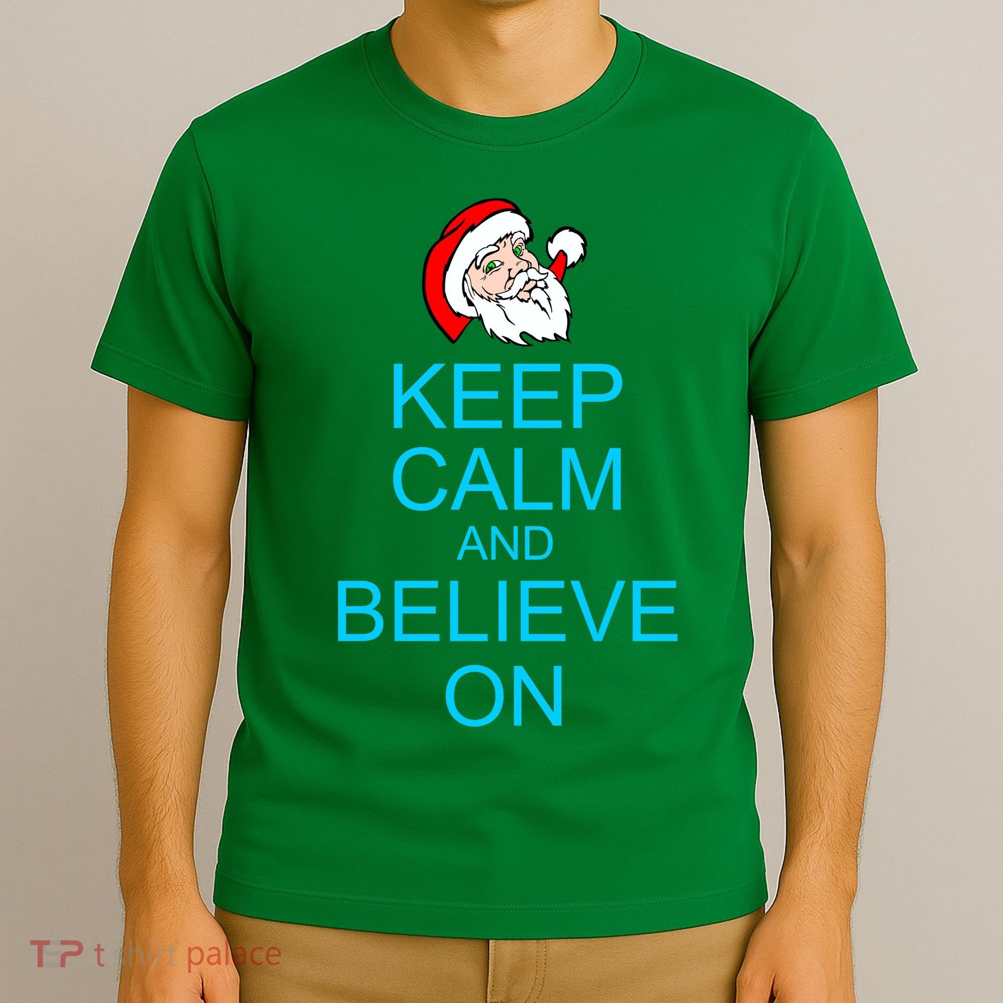Keep Calm And Believe On Santa Christmas T-Shirt