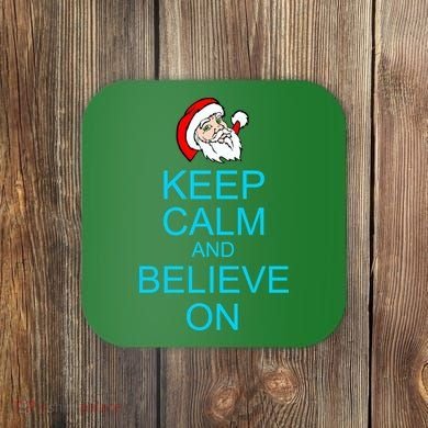 Keep Calm And Believe On Santa Christmas Coaster