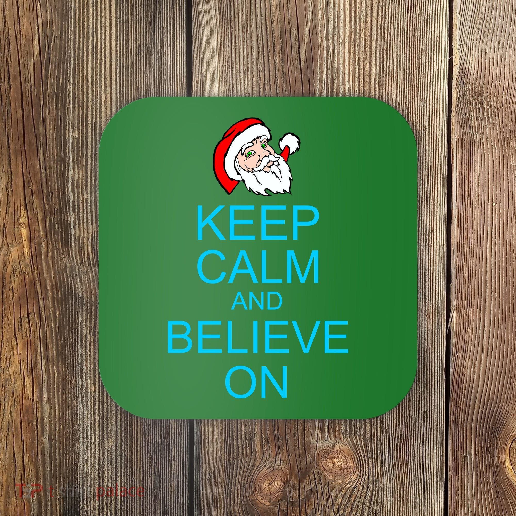 Keep Calm And Believe On Santa Christmas Coaster