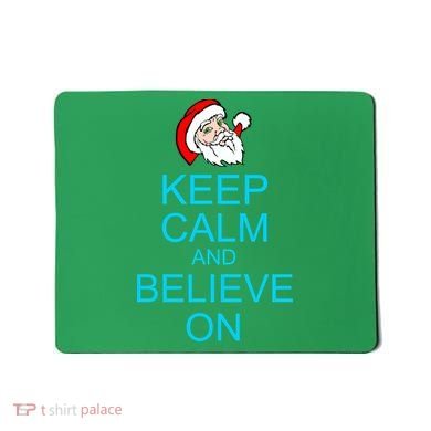 Keep Calm And Believe On Santa Christmas Mousepad