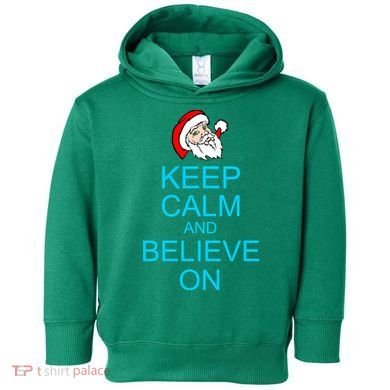 Keep Calm And Believe On Santa Christmas Toddler Hoodie