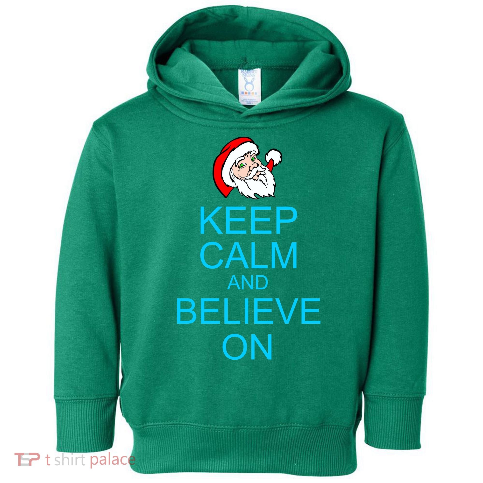 Keep Calm And Believe On Santa Christmas Toddler Hoodie