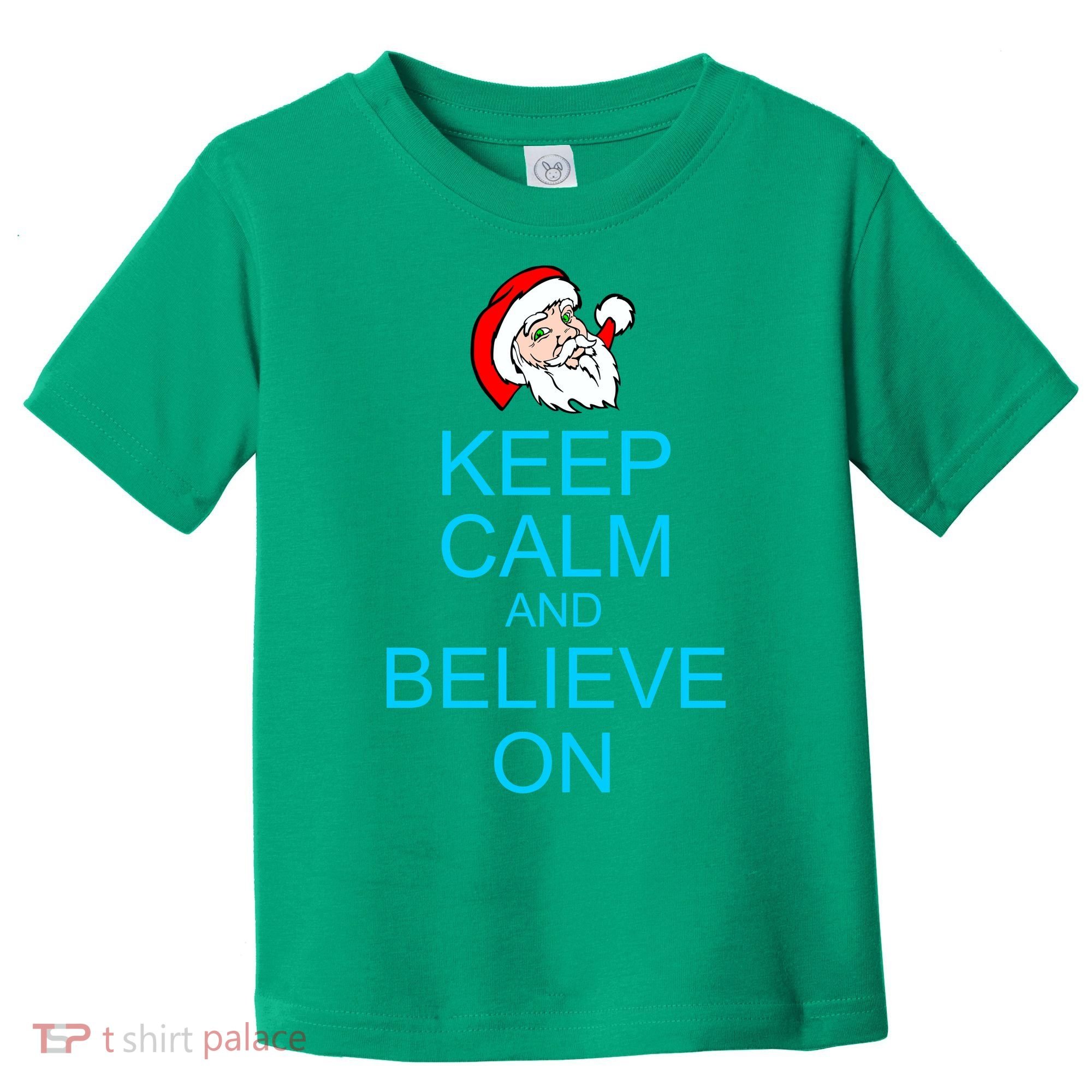Keep Calm And Believe On Santa Christmas Toddler T-Shirt