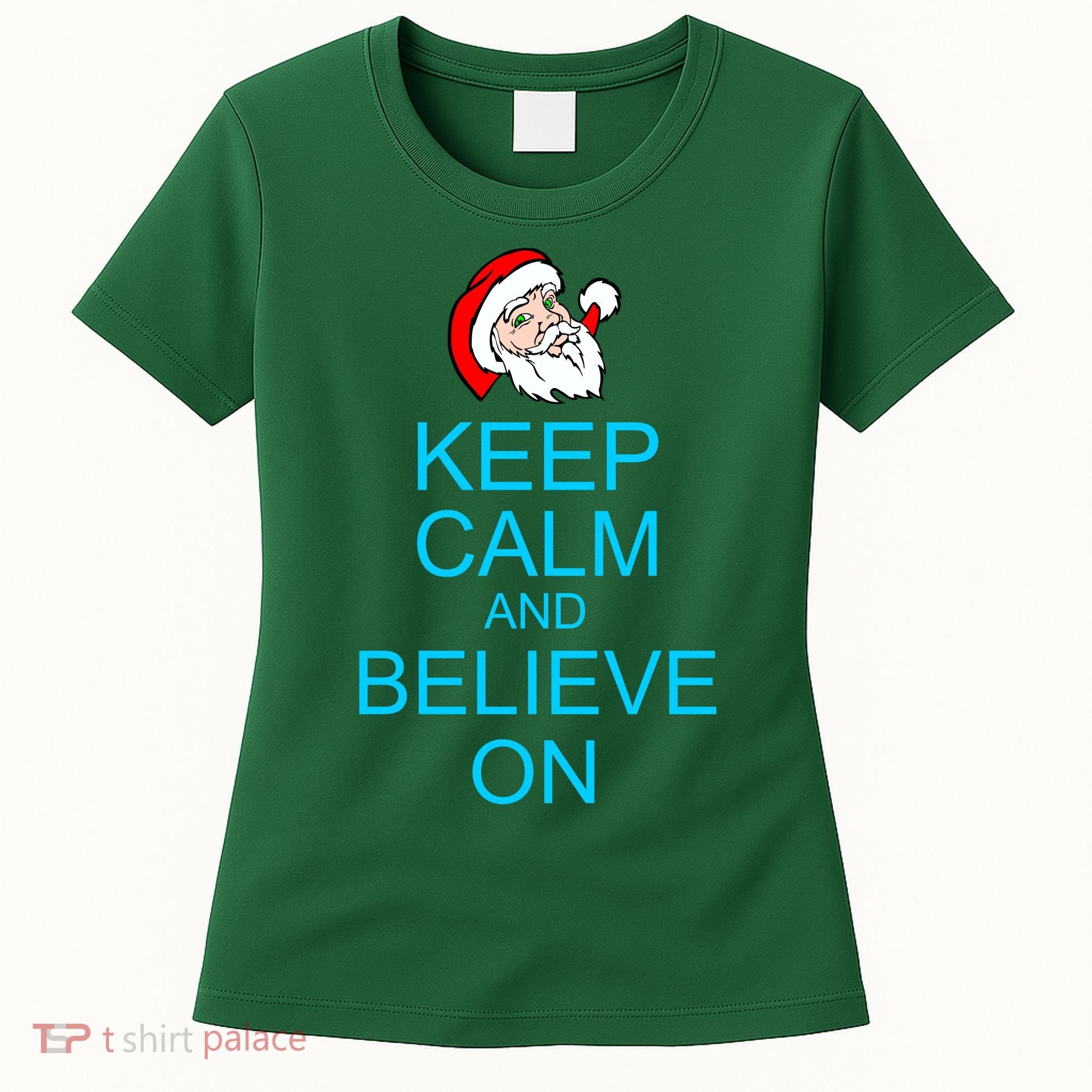 Keep Calm And Believe On Santa Christmas Women's T-Shirt