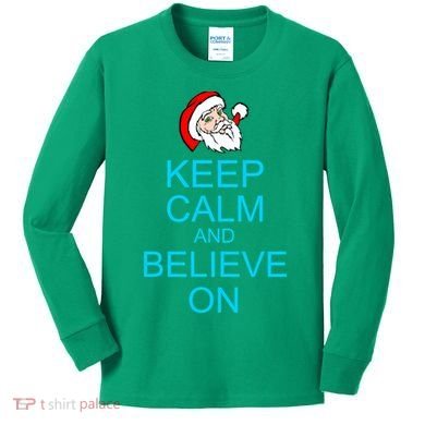 Keep Calm And Believe On Santa Christmas Kids Long Sleeve Shirt
