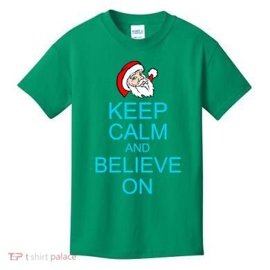Keep Calm And Believe On Santa Christmas Kids T-Shirt