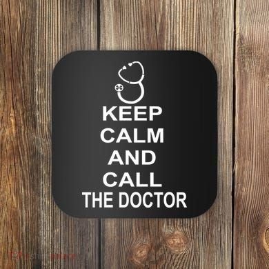 Keep Calm and Call The Doctor Coaster