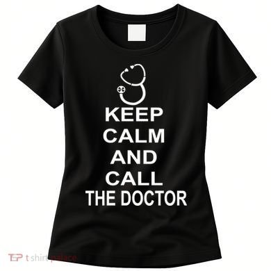 Keep Calm and Call The Doctor Women's T-Shirt