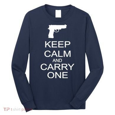 Keep Calm And Carry One Long Sleeve Shirt