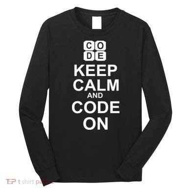 Keep Calm and Code On Long Sleeve Shirt