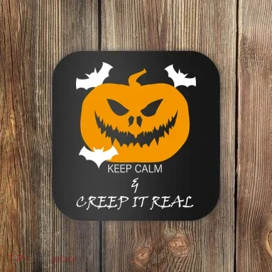 Keep Calm and Creep It Real Coaster