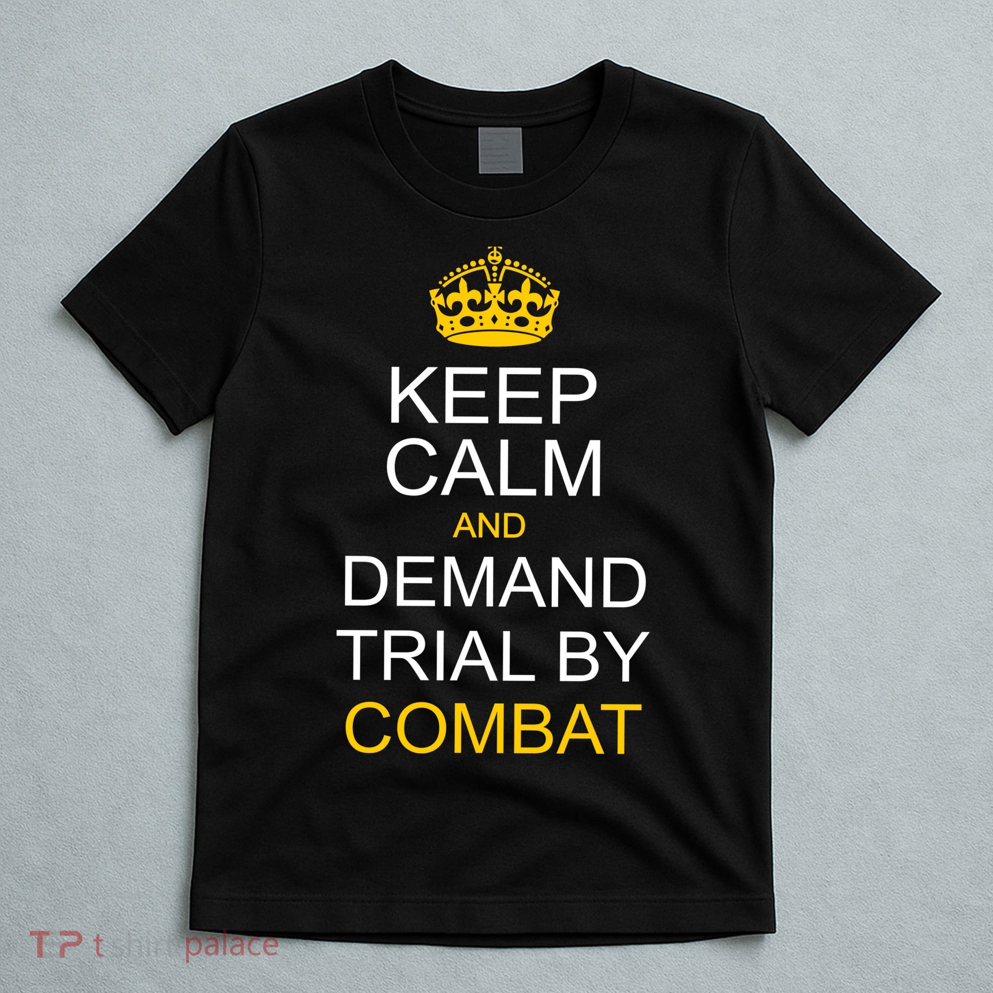 Keep Calm and Demand Trial By Combat T-Shirt