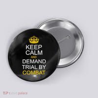 Keep Calm and Demand Trial By Combat Button thumb 0