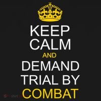 Keep Calm and Demand Trial By Combat Button thumb 1