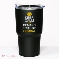Keep Calm and Demand Trial By Combat Tumbler thumb 0