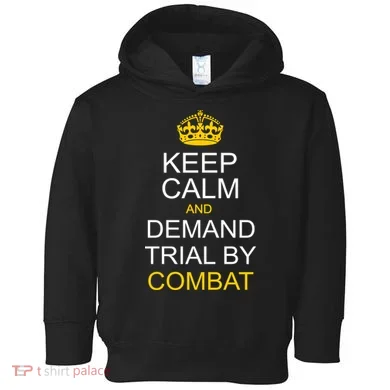 Keep Calm and Demand Trial By Combat Toddler Hoodie