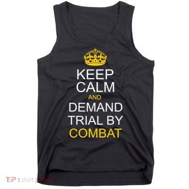 Keep Calm and Demand Trial By Combat Tank Top