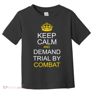Keep Calm and Demand Trial By Combat Toddler T-Shirt