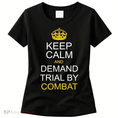 Keep Calm and Demand Trial By Combat Women's T-Shirt