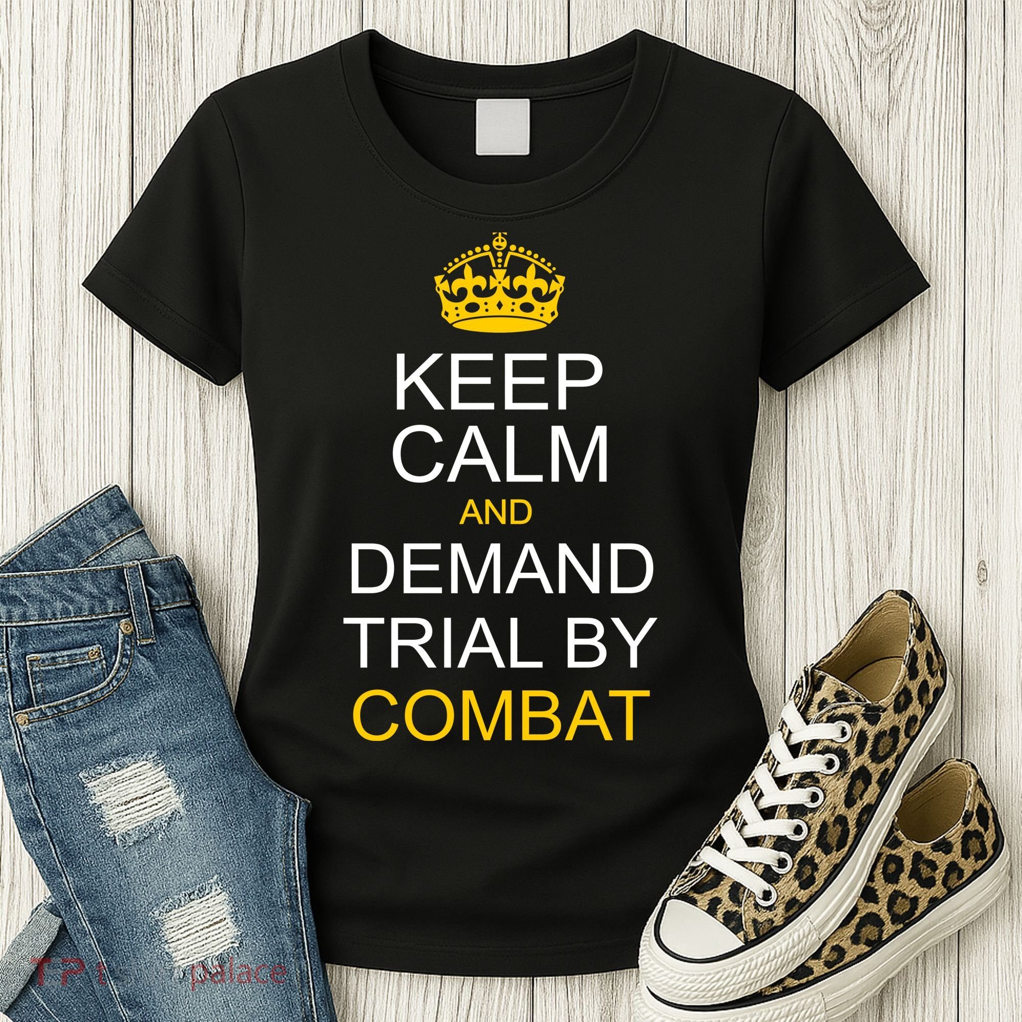 Keep Calm and Demand Trial By Combat Women's T-Shirt