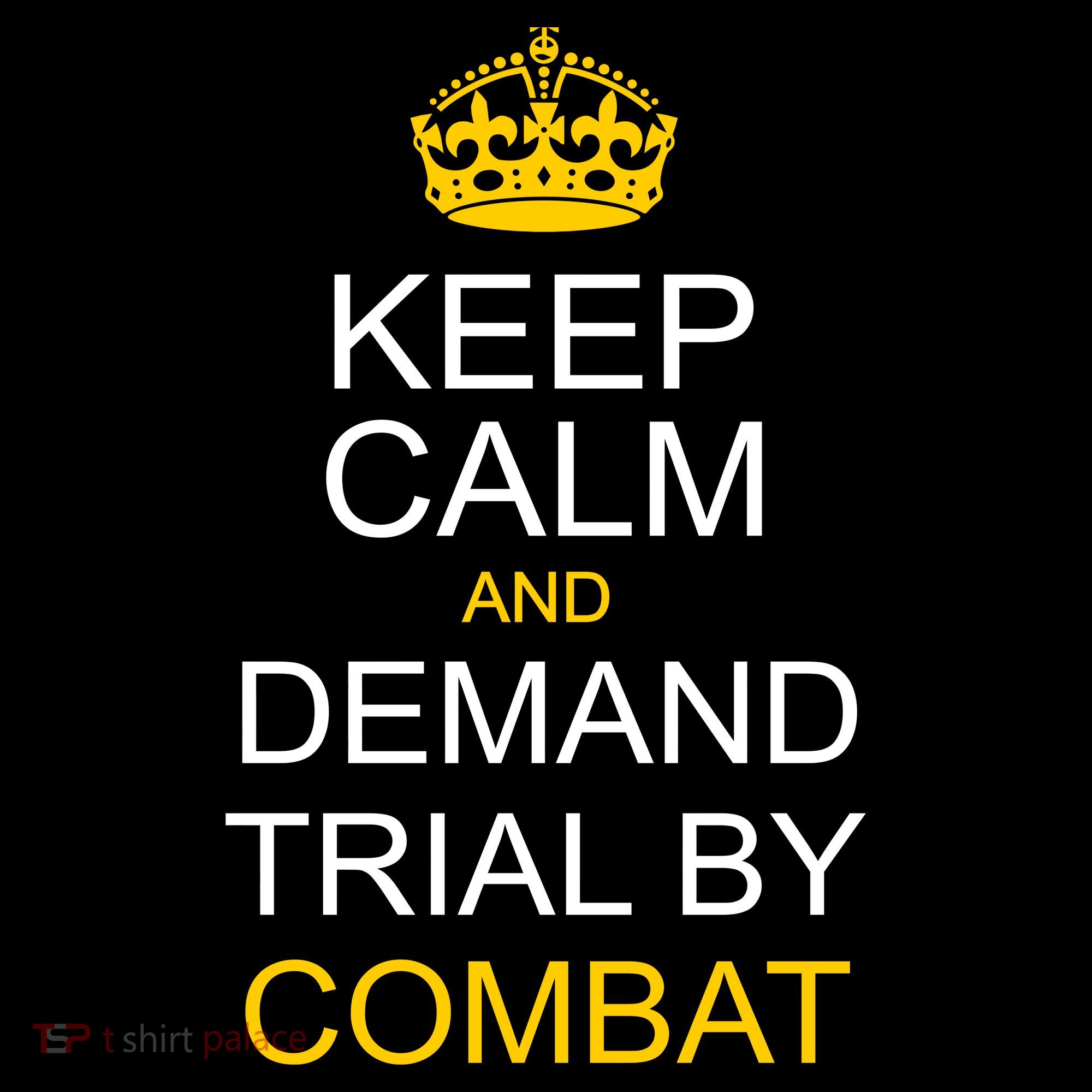 Keep Calm and Demand Trial By Combat Women's T-Shirt