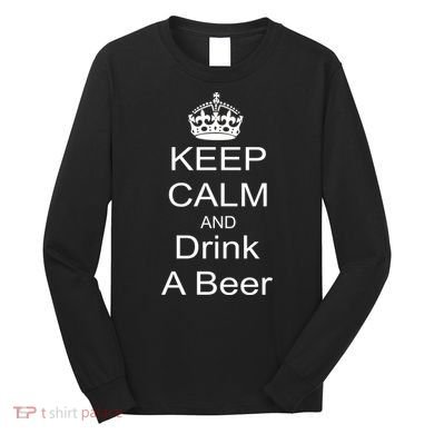 Keep Calm and Drink Beer Long Sleeve Shirt