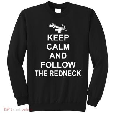 Keep Calm and Follow The Redneck Sweatshirt