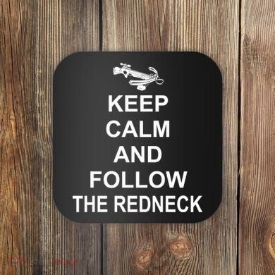 Keep Calm and Follow The Redneck Coaster