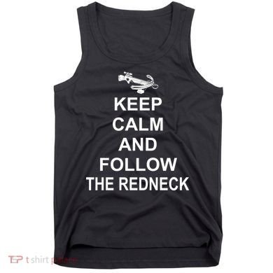 Keep Calm and Follow The Redneck Tank Top