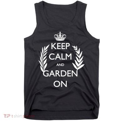 Keep Calm And Garden On Tank Top