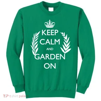 Keep Calm And Garden On Sweatshirt