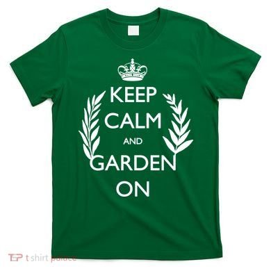 Keep Calm And Garden On T-Shirt