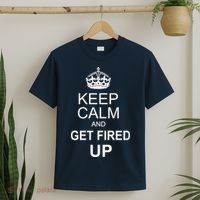 Keep Calm And Get Fired Up T-Shirt thumb 2