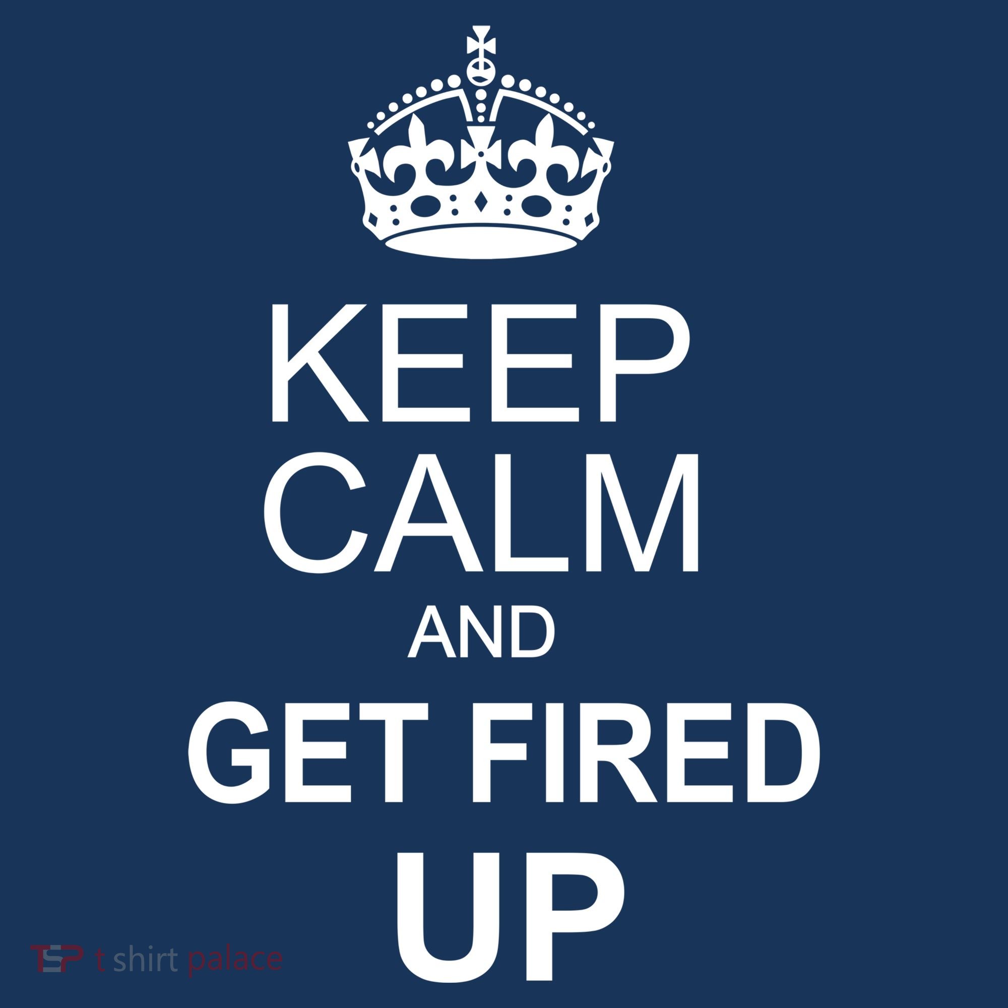 Keep Calm And Get Fired Up Button