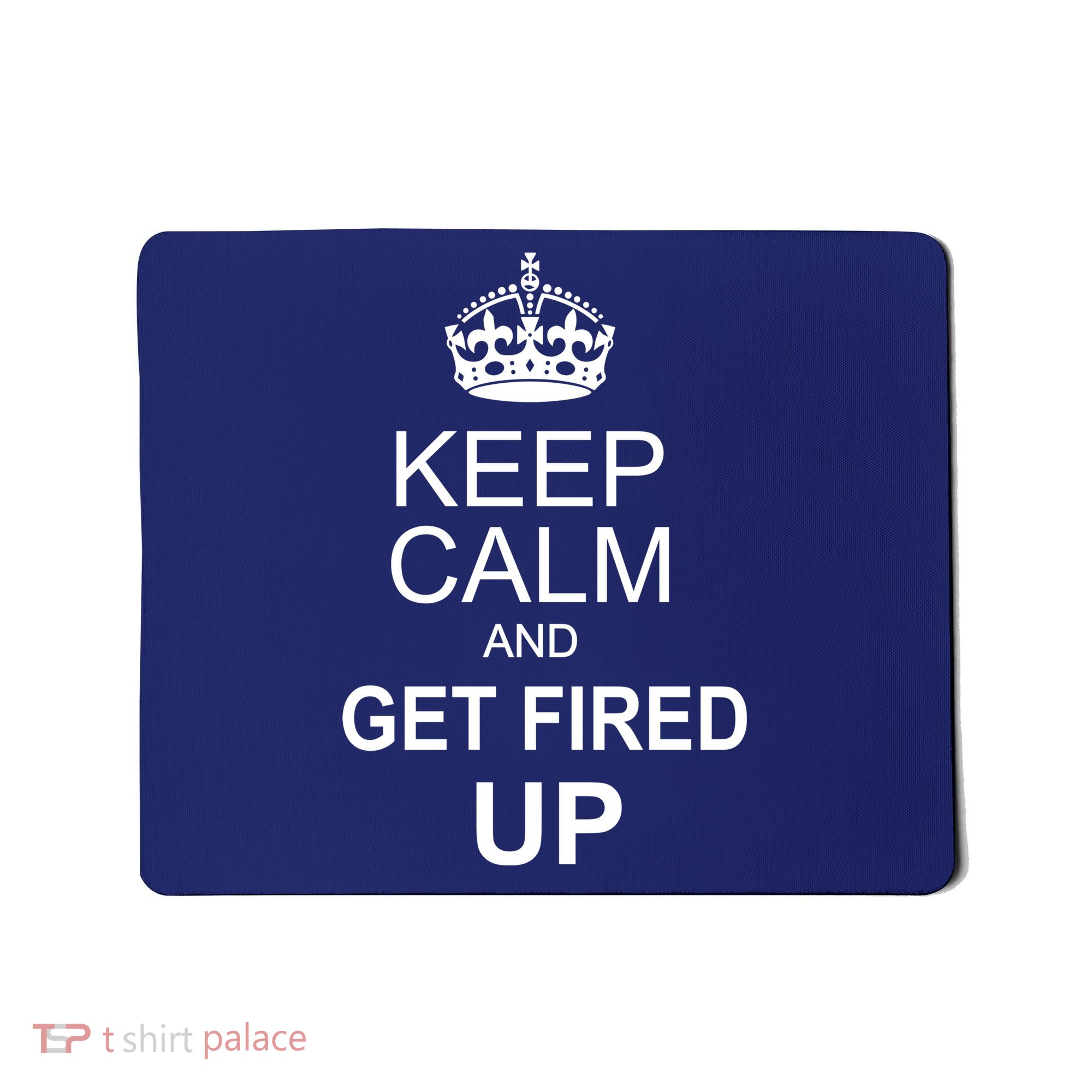 Keep Calm And Get Fired Up Mousepad