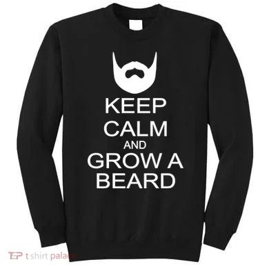 Keep Calm and Grow a Beard Sweatshirt