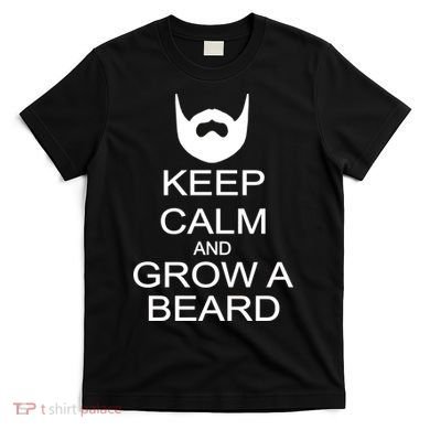 Keep Calm and Grow a Beard T-Shirt