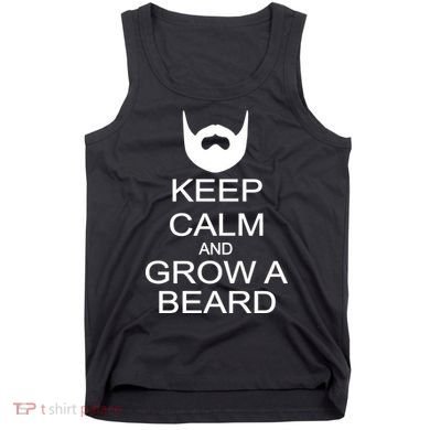 Keep Calm and Grow a Beard Tank Top