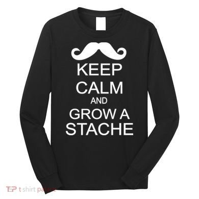 Keep Calm and Grow A Stache Long Sleeve Shirt