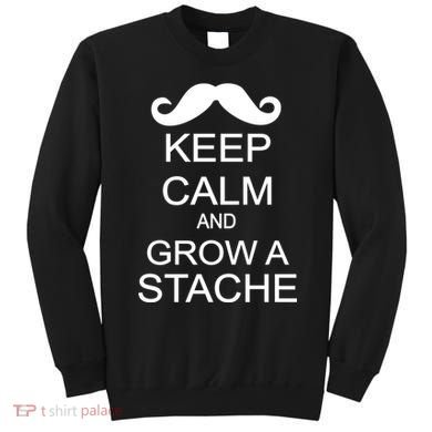 Keep Calm and Grow A Stache Sweatshirt