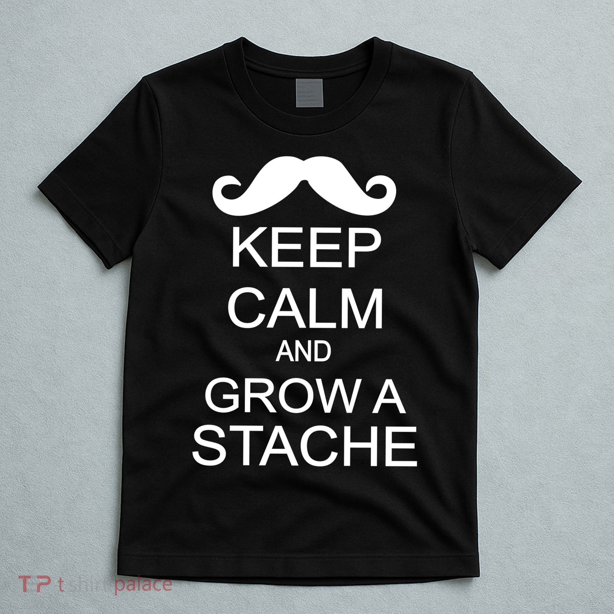 Keep Calm and Grow A Stache T-Shirt