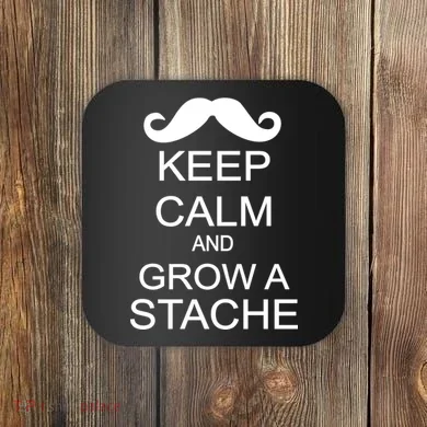 Keep Calm and Grow A Stache Coaster