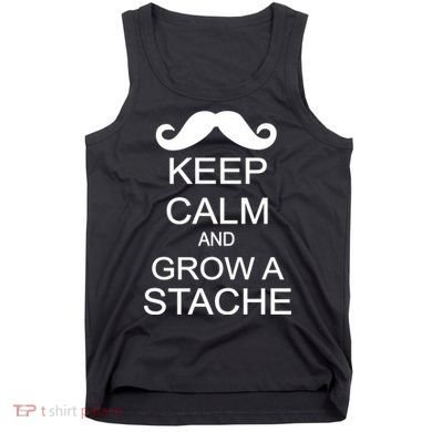 Keep Calm and Grow A Stache Tank Top